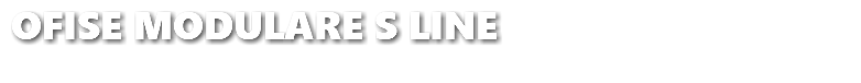 &nbsp;OFISE MODULARE S LINE