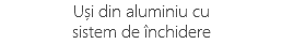 Uși din aluminiu cu sistem de închidere