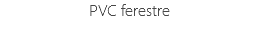 PVC ferestre