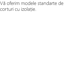 Vă oferim modele standarte de corturi cu izolație.